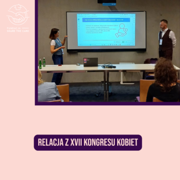 Share the Care na XVII Kogresie Kobiet w Katowicach: panel, warsztaty i prezentacja wyników raportu Macierzyństwo w Europie i Polsce 2024